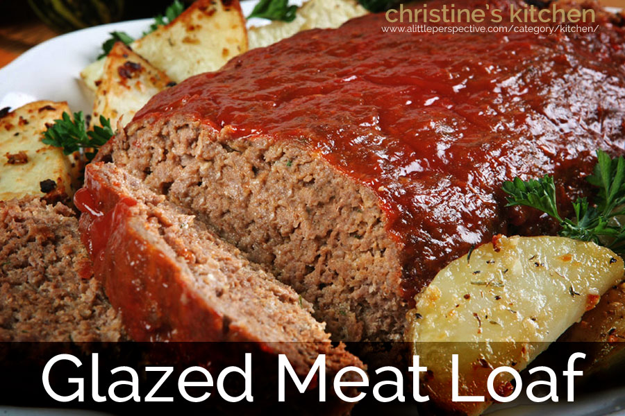 glazed meat loaf | christine's kitchen at a little perspective