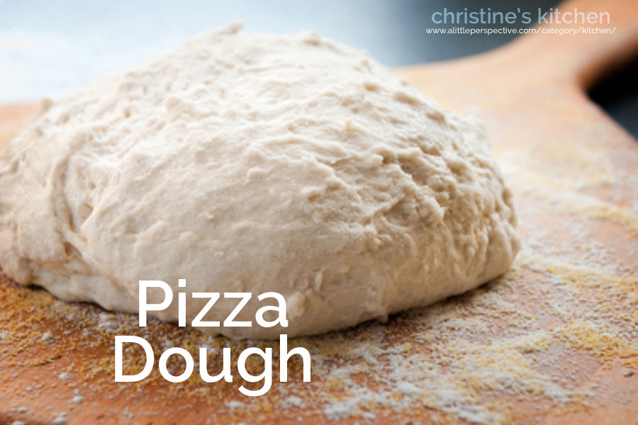 pizza dough | christine's kitchen at a little perspective