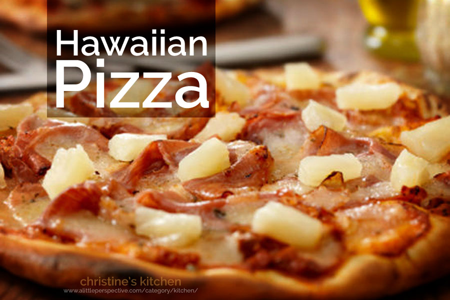 hawaiian pizza | christine's kitchen at a little perspective