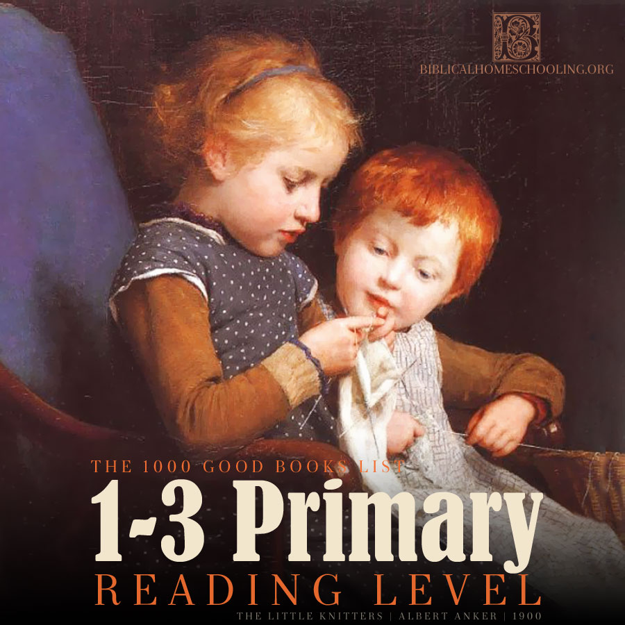 1-3 Primary Reading Level | 1000 Good Books List | biblicalhomeschooling.org