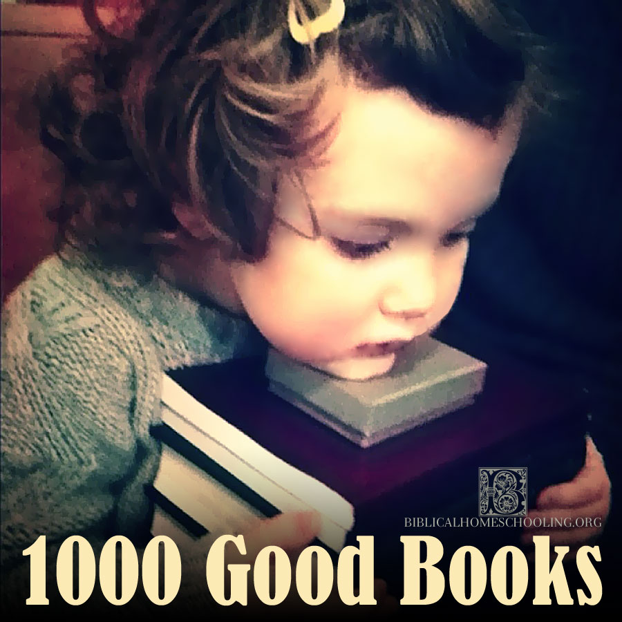 1000 Good Books | biblicalhomeschooling.org