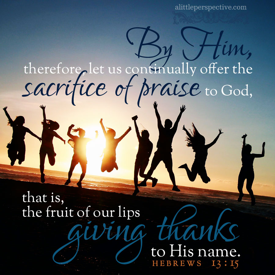Heb 13:15 | scripture pictures at alittleperspective.com