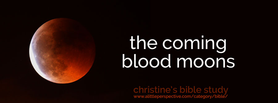 the coming blood moons | christine's bible study at a little perspective
