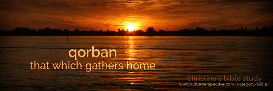 qorban, that which gathers home | christine's bible study at a little perspective