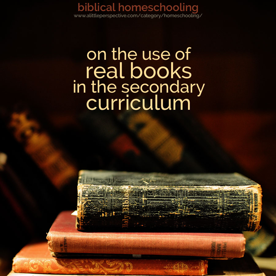 on the use of real books in the secondary curriculum | biblical homeschooling at a little perspective
