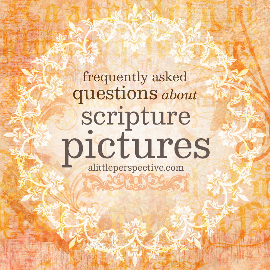 Scripture Pictures FAQ | alittleperspective.com
