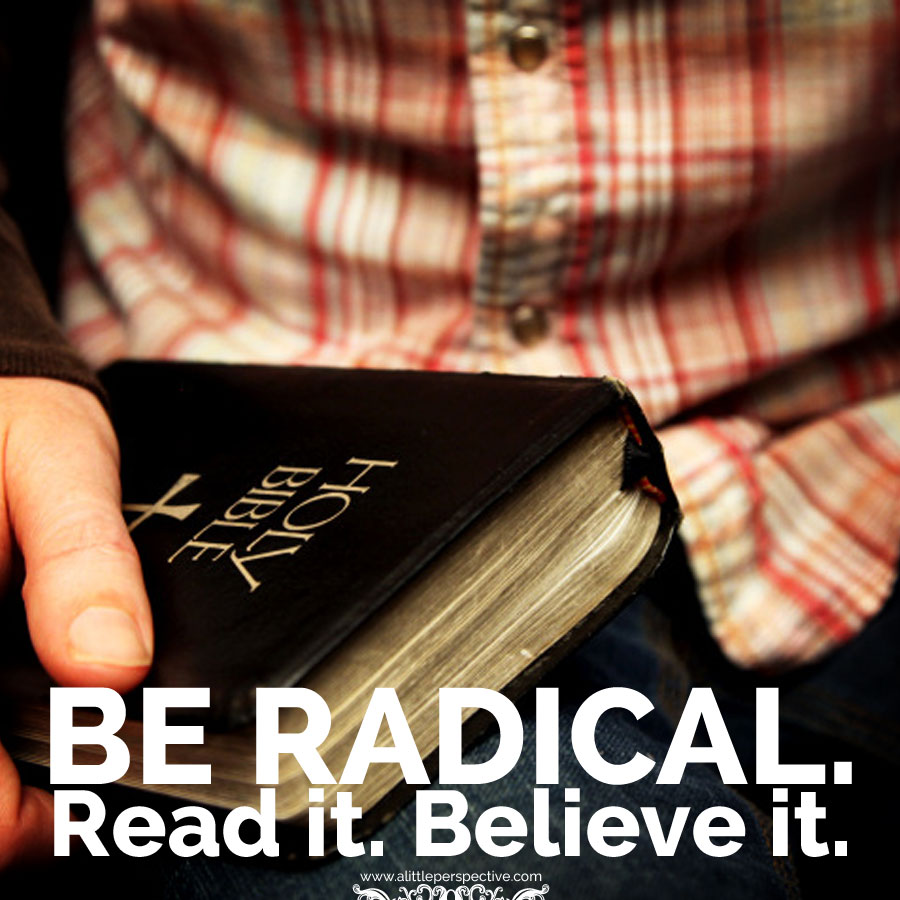 Be radical. Read it. Believe it.
