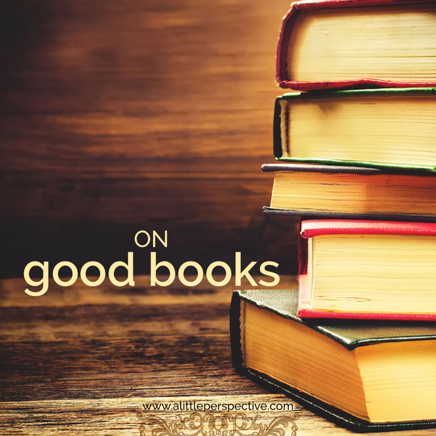 on good books | biblical homeschooling at a little perspective