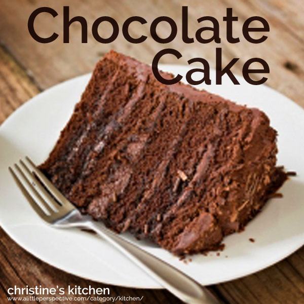chocolate cake | christine's kitchen at a little perspective