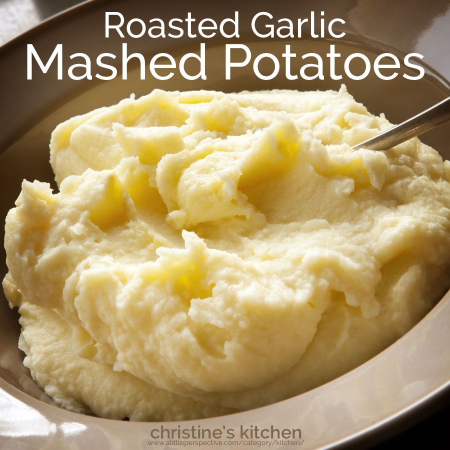 roasted garlic mashed potatoes | christine's kitchen at a little perspective