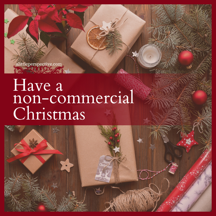 Have a non-commercial Christmas | alittleperspective.com