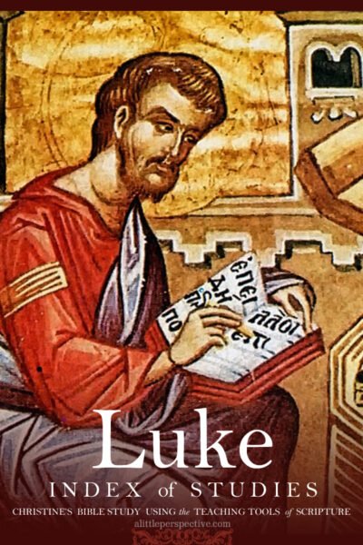 Luke Index of Studies | Christine's Bible Study @ alittleperspective.com