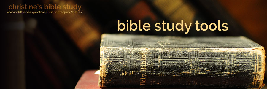 bible study tools | christine's bible study at a little perspective