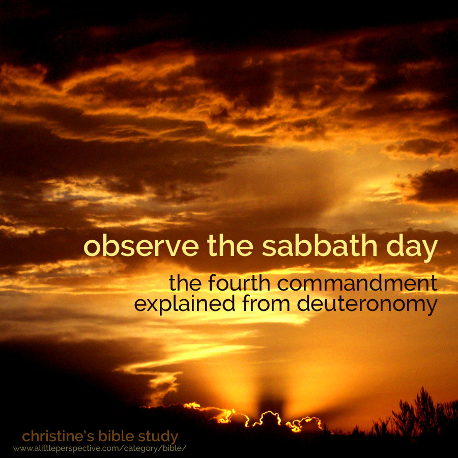 observe the sabbath day: the fourth commandment explained from deuteronomy | christine's bible study at a little perspective