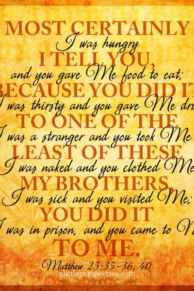 Mat 25:35-36, 40 | scripture pictures at alittleperspective.com