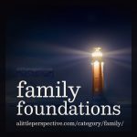 Family Foundations | alittleperspective.com