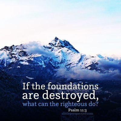 Psa 11:3 | scripture pictures at alittleperspective.com