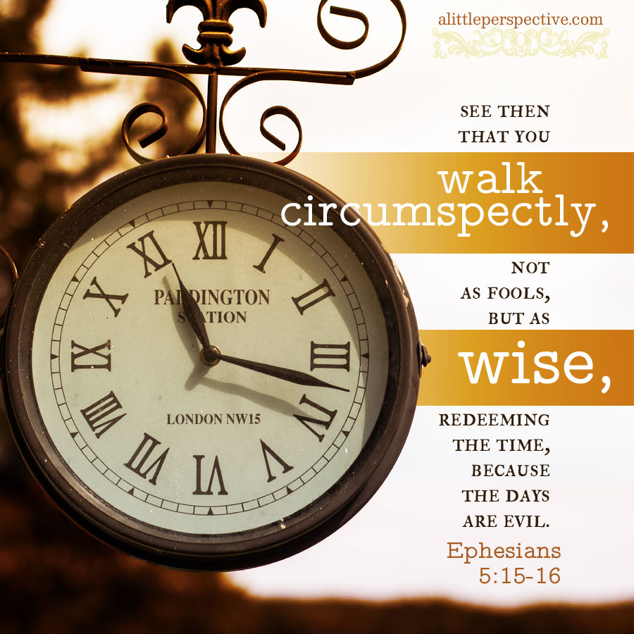 Eph 5:15 | scripture pictures at alittleperspective.com