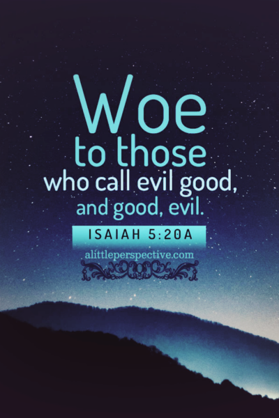 Isa 5:20a | Scripture Pictures @ alittleperspective.com