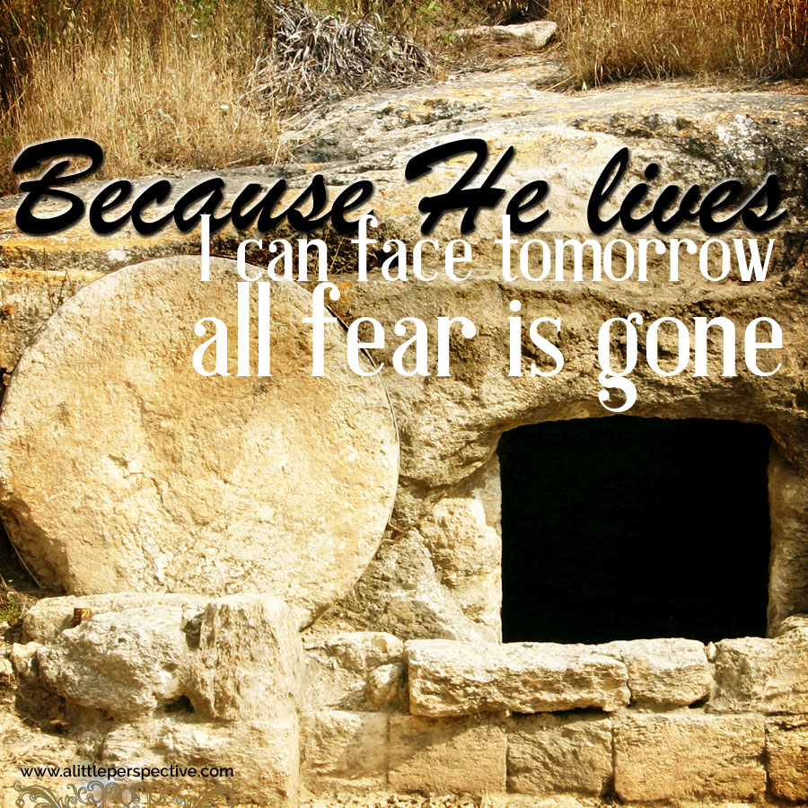 Because He lives I can face tomorrow all fear is gone