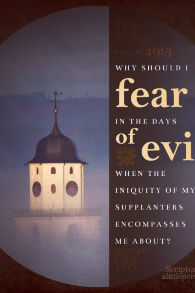 Psa 49:5 | Scripture Pictures @ alittleperspective.com