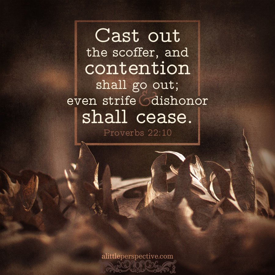 Pro 22:10 | scripture pictures at alittleperspective.com