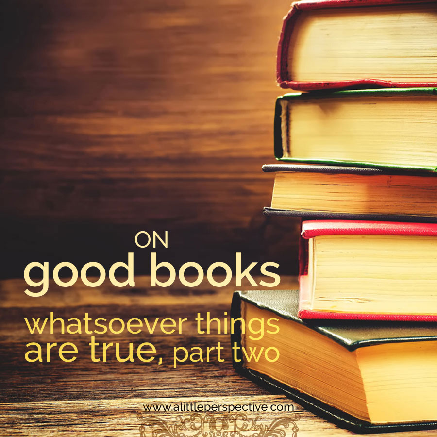 on good books: whatsoever things are true, part two