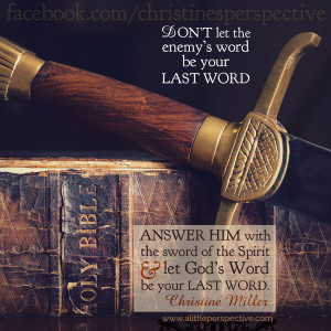 don't let the enemy's word be your last word .... EVER! | alittleperspective.com
