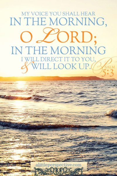 Psa 5:3 | scripture pictures at alittleperspective.com