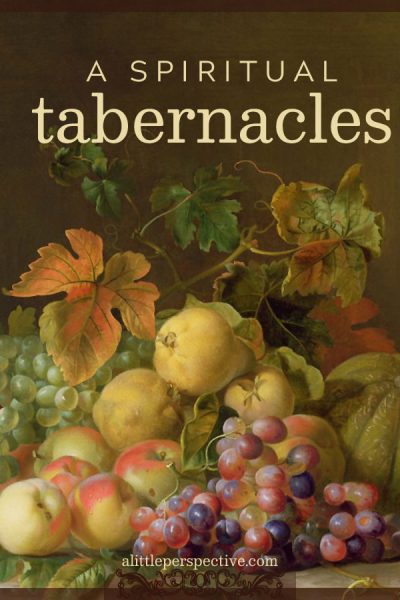 a spiritual tabernacles | alittleperspective.com