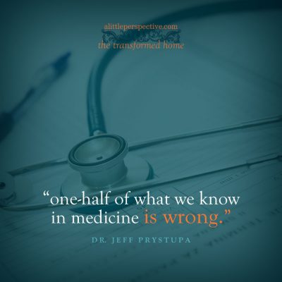 “one-half of what we know in medicine is wrong”