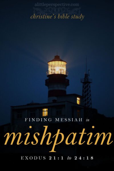 Finding Messiah in Mishpatim | christine's bible study at alittleperspective.com