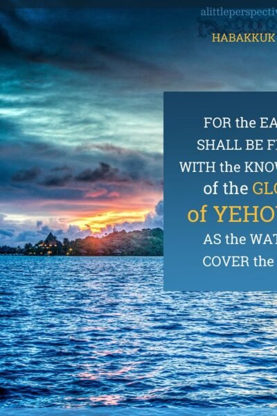 Hab 2:14 | scripture pictures at alittleperspective.com