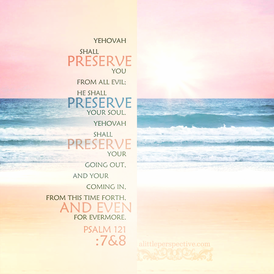 Psa 121:7-8 | Scripture Pictures @ alittleperspective.com