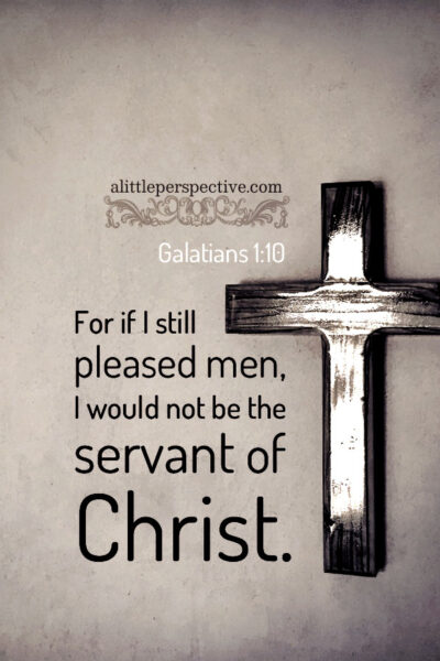 Gal 1:10 | Scripture Pictures @ alittleperspective.com