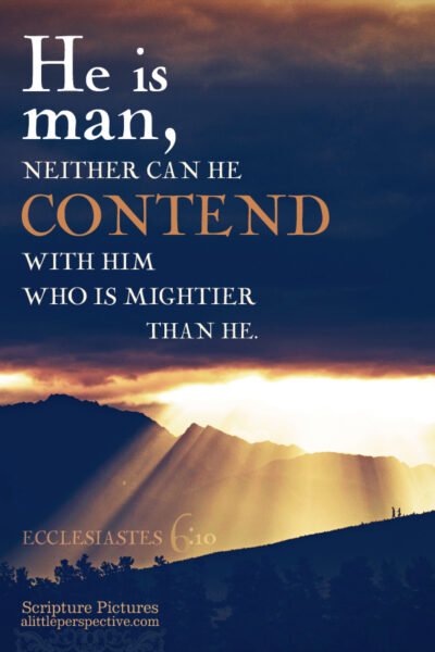 Ecc 6:10 | Scripture Pictures @ alittleperspective.com