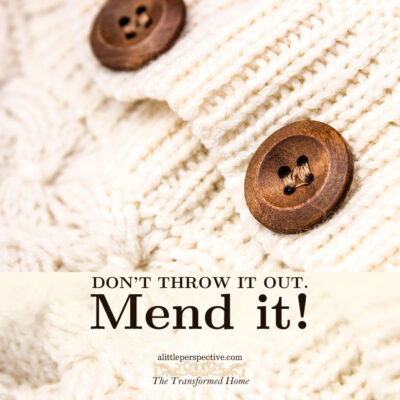 Don’t throw it out. Mend it!