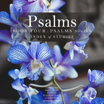 Psalms Book Four Index | Christine's Bible Study @ alittleperspective.com