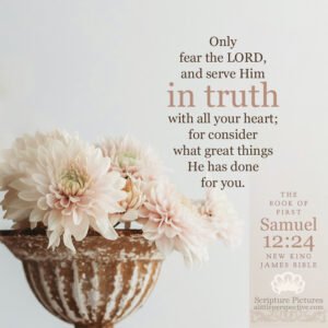 1 Sam 12:24 | Scripture Pictures @ alittleperspective.com