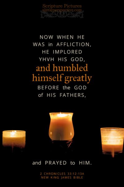2 Chr 33:12-13a | Scripture Pictures @ alittleperspective.com