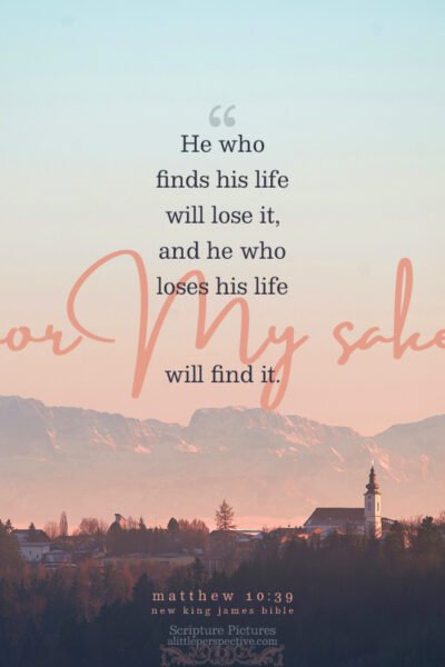 Mat 10:39 | Scripture Pictures @ alittleperspective.com