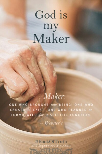God is my Maker | Book of Truth @ alittleperspective.com