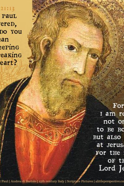 Act 21:13 | Scripture Pictures @ alittleperspective.com