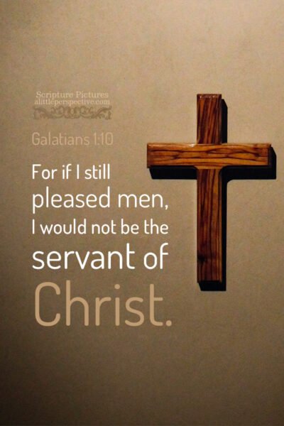 Gal 1:10 | Scripture Pictures @ alittleperspective.com