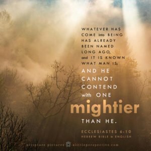 Ecc 6:10 | Scripture Pictures @ alittleperspective.com