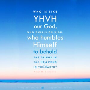 Psa 113:5-6 | Scripture Pictures @ alittleperspective.com