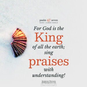 Psa 47:7 | Scripture Pictures @ alittleperspective.com
