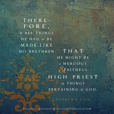 Heb 2:17a | Scripture Pictures @ alittleperspective.com