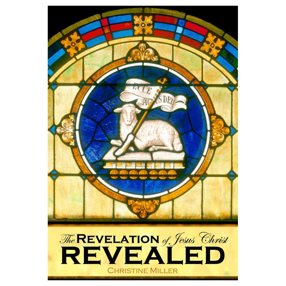 The Revelation of Jesus Christ Revealed